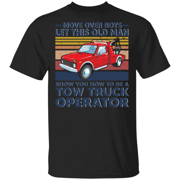 Vintage Retro Move Over Boys Let This Old Man Show You How To Be A Tow Truck Operator Gift T-Shirt - Macnystore