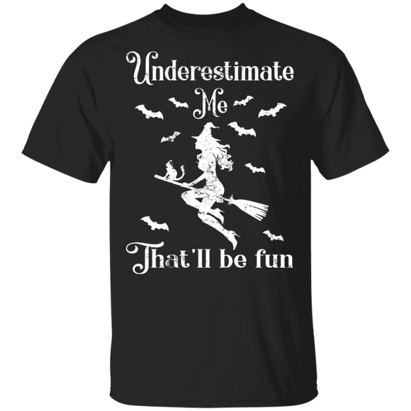 Underestimate Me That'll Be Fun Funny Witch Riding Broom Matching Halloween Gifts T-Shirt - Macnystore