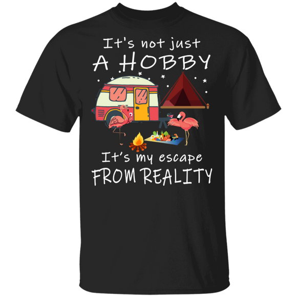 It's Not Just A Hobby It's My Escape From Reality Funny Flamingo Camp Camping Car Shirt Matching Camper Camping Lover Gifts T-Shirt - Macnystore