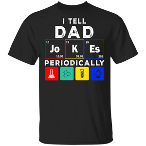 I Tell Dad Jokes Periodically Funny Chemistry Dad Father's Day Gifts T-Shirt - Macnystore
