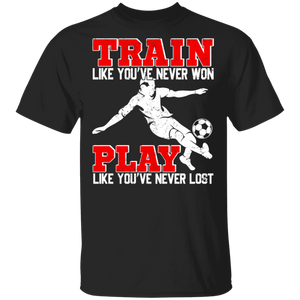 Soccer Shirt Vintage Train Like You've Never Won Play Like You've Never Lost Funny Motivational Soccer Player Lover Gifts T-Shirt - Macnystore