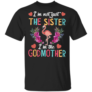 New Godmother I'm Not Just The Sister I'm The Godmother T-Shirt - Macnystore