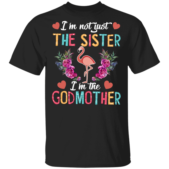 New Godmother I'm Not Just The Sister I'm The Godmother T-Shirt - Macnystore