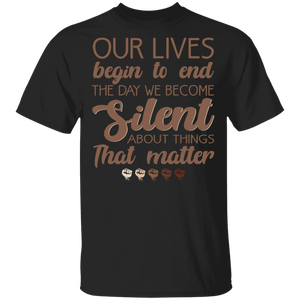 Our Lives Begin To End The Day We Become Silent About Things That Matter Gifts T-Shirt - Macnystore