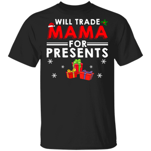 Christmas Presents Shirt Will Trade Mama For Presents Funny Christmas Santa Mom Presents Lover Gifts T-Shirt - Macnystore