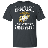 If I Have To Explain You Wouldn't Understand Cute Marines Insignia Shirt Matching American Marines Gifts T-Shirt - Macnystore