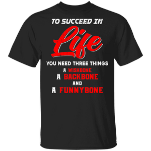 To Success In Life You Need Three Things A Wishbone A Backbone And A Funnybone Gifts T-Shirt - Macnystore
