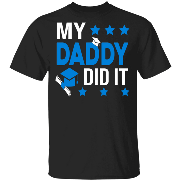 My Daddy Did It Funny Graduation Hat Shirt Matching Graduates Daddy Father's Day Graduation Gifts T-Shirt - Macnystore