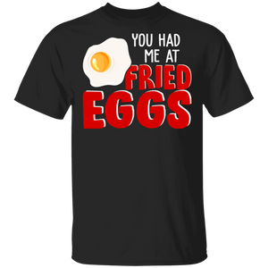 Funny Fast Food You Had Me At Fried Eggs Foodie T-Shirt - Macnystore