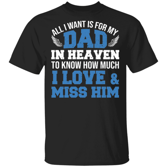 All I Want Is For My Dad In Heaven I Love And Miss Him Father's Day Gifts T-Shirt - Macnystore