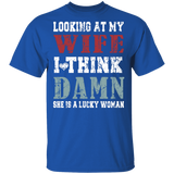 Looking At My Wife I Think Damn She Is A Lucky Woman Funny Mother's Day Gifts T-Shirt - Macnystore