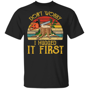 Vintage Retro Don't Worry I Hugged It First Cool Lumberjacks Loggers Gifts T-Shirt - Macnystore