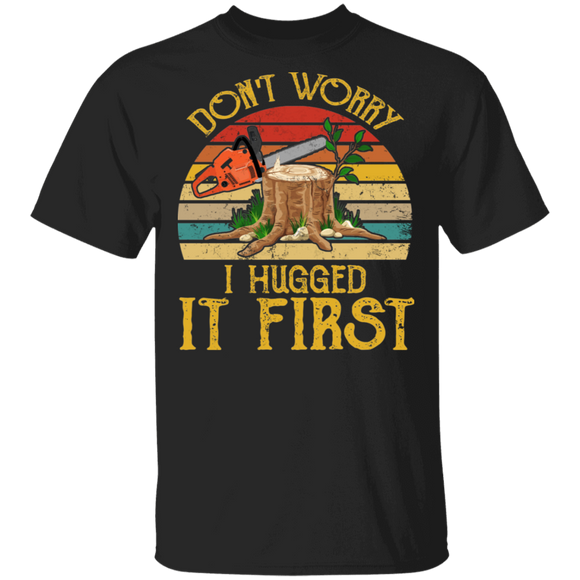 Vintage Retro Don't Worry I Hugged It First Cool Lumberjacks Loggers Gifts T-Shirt - Macnystore