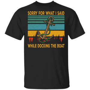 Boat Lover Shirt Vintage Retro Sorry For What I Said While Docking The Boat Cool Boat Captain Driver Skipper Lover Gifts T-Shirt - Macnystore