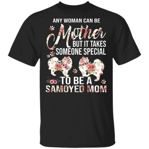Any Woman Can Be A Mother Someone Special Samoyed Mom Floral Samoyed Shirt Matching Samoyed Dog Lover Mother's Day Gifts T-Shirt - Macnystore