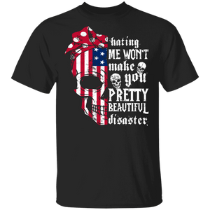 Hating Me Won't Make You Pretty Beautiful Disaster Cool American Flag Skull Gifts T-Shirt - Macnystore