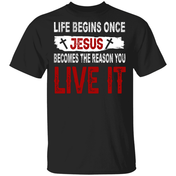 Life Begins Once Jesus Becomes The Reason You Live It Christian Gifts T-Shirt - Macnystore