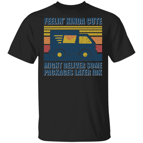 Vintage Retro Feelin' Kinda Cute Might Deliver Some Packages Later Idk Gifts T-Shirt - Macnystore