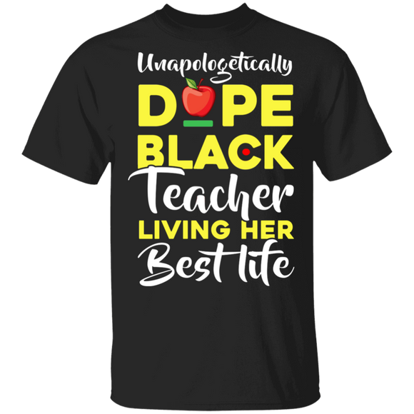Unapologetically Dope Black Teacher Living Her Best Life Pride Black Gifts T-Shirt - Macnystore