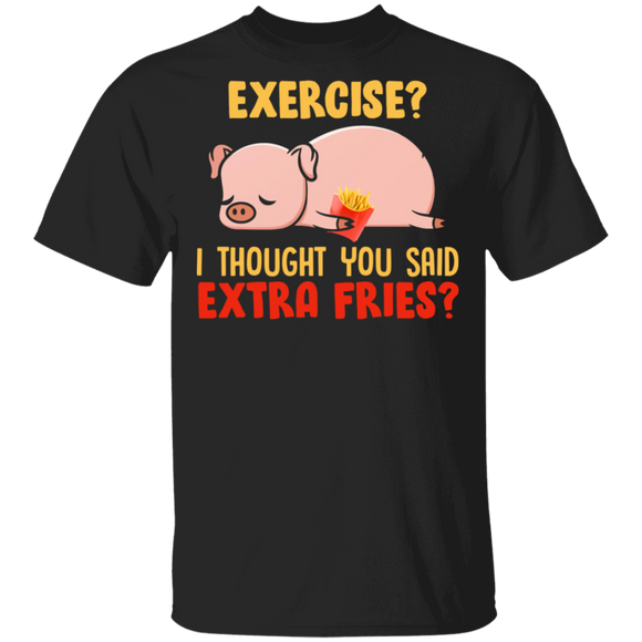 Funny Pig Exercise I Thought You Said Extra Fries Fastfood Foodie T-Shirt - Macnystore