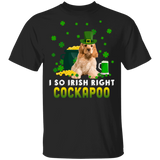 I So Irish Right Cockapoo Dog Lover St. Patrick's Day Gifts T-Shirt - Macnystore