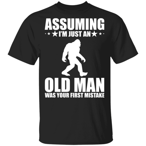Assuming I'm Just An Old Man Was Your First Mistake Cool Bigfoot Gifts T-Shirt - Macnystore