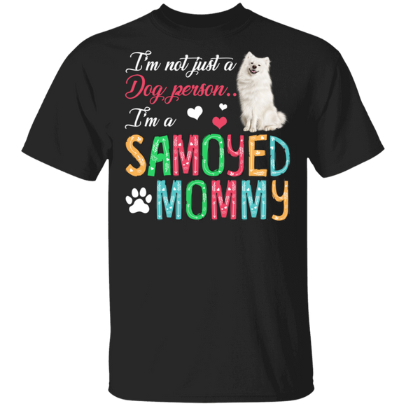 I'm Not Just A Dog Person I'm A sammoyed Mommy T-Shirt - Macnystore