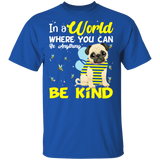 In A World Where You Can Be Anything Be Funny Bee Pug Shirt Matching Pug Dog Lover Owner Gifts T-Shirt - Macnystore