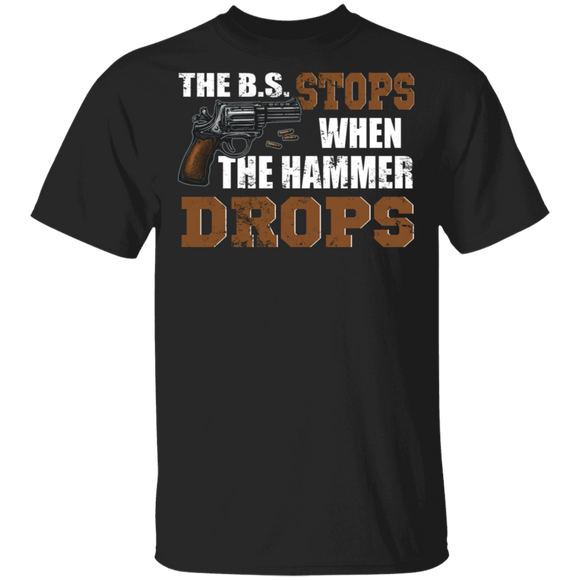 The Bs Stops When The Hammer Drops Guns Gifts T-Shirt - Macnystore