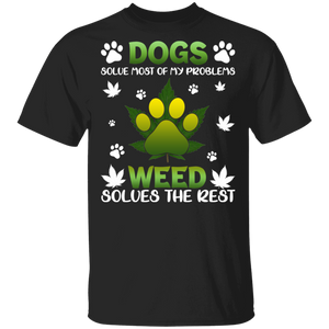Dogs Solve Most Of My Problems Weed Solves The Rest Cool Cannabis Smoking Gifts T-Shirt - Macnystore