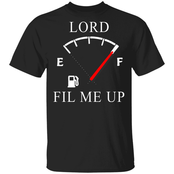 Lord Fill Me Off Funny Full Gasoline Meter Shirt Matching Men Women Gifts T-Shirt - Macnystore