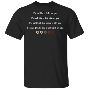 I'm Not Black But I See You, I Hear You I Will Fighting For You Juneteenth Gifts T-Shirt - Macnystore
