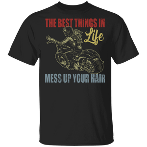Biker Lover Shirt The Best Things In Life Mess Up Your Hair Cool Biker Biking Lover Gifts T-Shirt - Macnystore