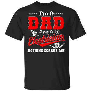 I'm A Dad And A Electrician Nothing Scares Me Shirt Matching Men Dad Electrician Father's Day Gifts T-Shirt - Macnystore