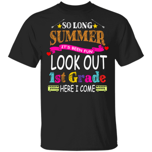 So Long Summer It's Been Fun Look Out 1st Grade Here I Come Funny Back To School Gifts T-Shirt - Macnystore