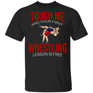 Touch Me And Your First Wrestling Lesson Is Free Cool Wrestling Lover Workout Gym Gifts T-Shirt - Macnystore