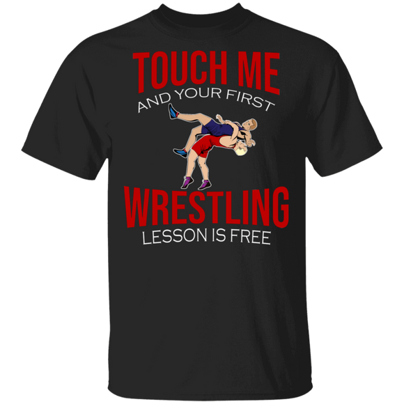 Touch Me And Your First Wrestling Lesson Is Free Cool Wrestling Lover Workout Gym Gifts T-Shirt - Macnystore