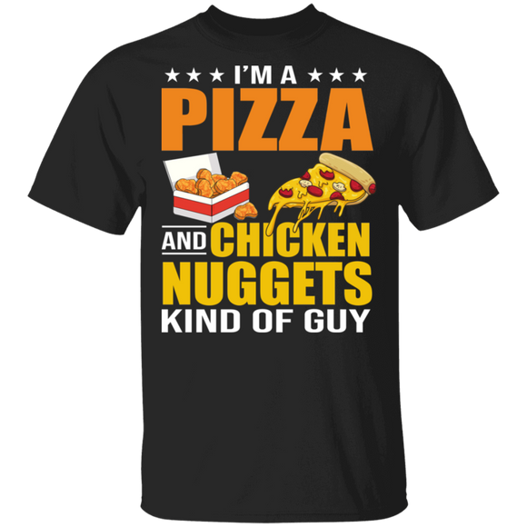 Pizza Chicken Nuggets Lover  Shirt I'm A Pizza And Chicken Nuggets Kind Of Guy Funny Pizza Chicken Nuggets Lover Gifts T-Shirt - Macnystore
