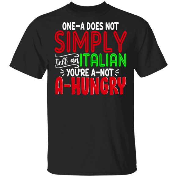 Italy Lover Shirt One-A Does Not Simply Tell An Italian You're A-Not A-Hungry Funny Italy Italian Marinara Lover GiftsGift T-Shirt - Macnystore