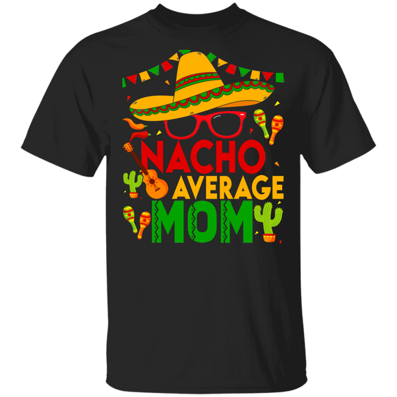 Cinco De Mayo Mexican Shirt Nacho Average Mom Cool Cinco De Mayo Mom Mexican Gifts T-Shirt - Macnystore