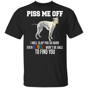 Piss Me Off I Will Slap You So Hard Even Google Won't Be Able To Find You Cute Whippet Dog Gifts T-Shirt - Macnystore