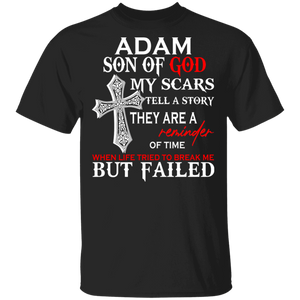 Adam Son Of God My Scars Tell Story When Life Tried To Break Me But Failed Gifts T-Shirt - Macnystore