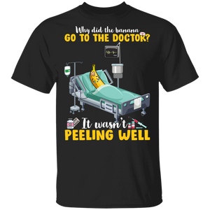 Doctor Shirt Why Did The Banana Go To The Doctor Cool Nurse Doctor Banana Lover Gifts T-Shirt - Macnystore