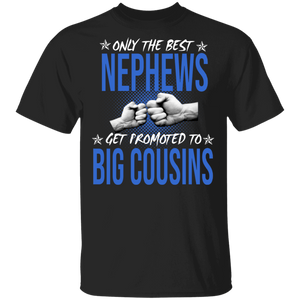 Only The Best Nephews Get Promoted to Big Cousin Family Gifts T-Shirt - Macnystore