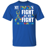 My Sister's Fight Is My Fight Autism Awareness Autistic Children Autism Patient Kids Women Men Family Gifts T-Shirt - Macnystore