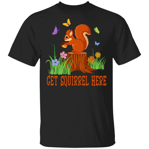 Funny Get Squirrel Here Cool Squirrel Lover T-Shirt - Macnystore