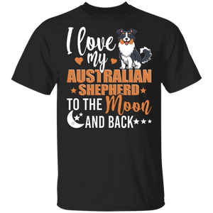 Dog Lover Shirt I Love My Australian Shepherd To The Moon And Back Funny Dog Lover Gifts T-Shirt - Macnystore