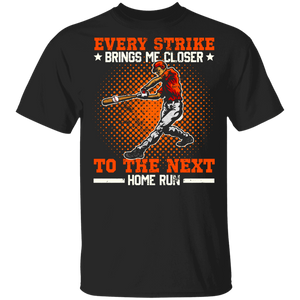 Baseball Lover Shirt Every Strike Brings Me Closer To The Next Home Run Cool Baseball Team Batter Pitcher Lover Gifts T-Shirt - Macnystore