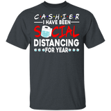 Cashier I Have Been Social Distancing For Year Shirt Matching Men Women Cashier Gifts T-Shirt - Macnystore