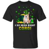 I So Irish Right Corgi Dog Lover St. Patrick's Day Gifts T-Shirt - Macnystore